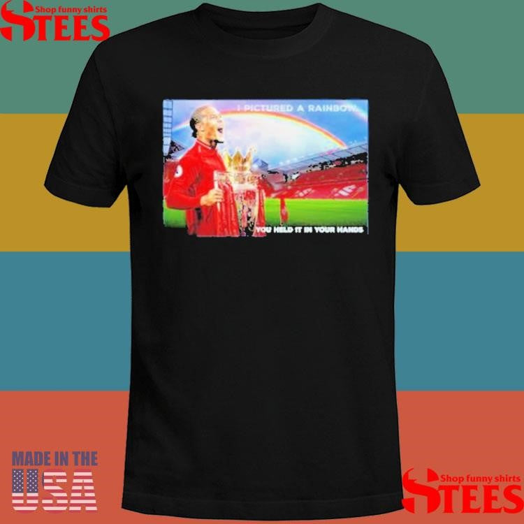 Virgil Van Dijk Liverpool I Pictured A Rainbow You Held It In Your Hands Shirts