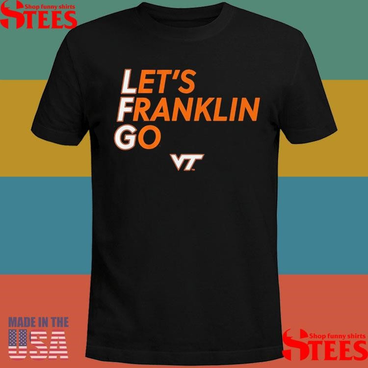 Virginia tech Football let’s franklin go T-shirt