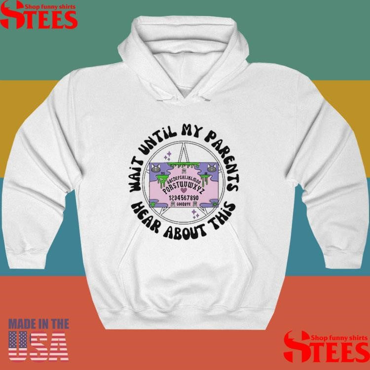 Wait Until My Parents Hear About This Shirts
