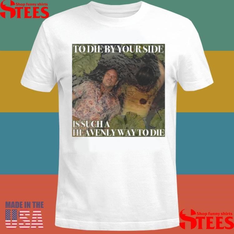 Walton Goggins And Aimee Lou Wood To Die By Your Side Is Sucha Heavently Way To Die White Lotus Shirts