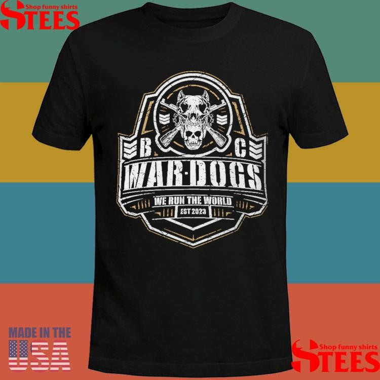 War Dogs We Run The World Shirts