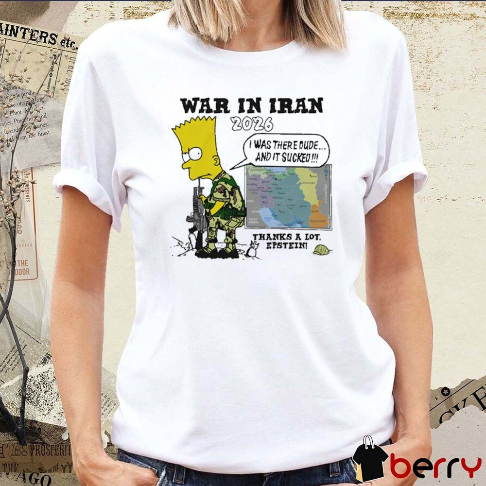 War In Iran 2026 Thanks A Lot, Epstein I Was There Dude And It Sucked t-shirt