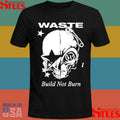 Waste Build Not Burn Shirts