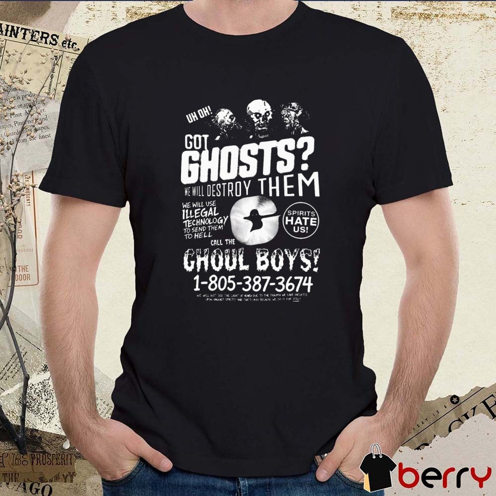 Watcher Ghoul Boys Got Ghosts We Will Destroy Them We Will Use Illegal Technology To Send Them To Hell t-shirt