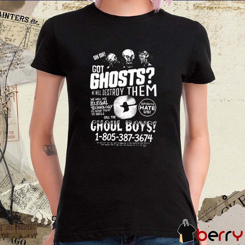 Watcher Ghoul Boys Got Ghosts We Will Destroy Them We Will Use Illegal Technology To Send Them To Hell t-shirt