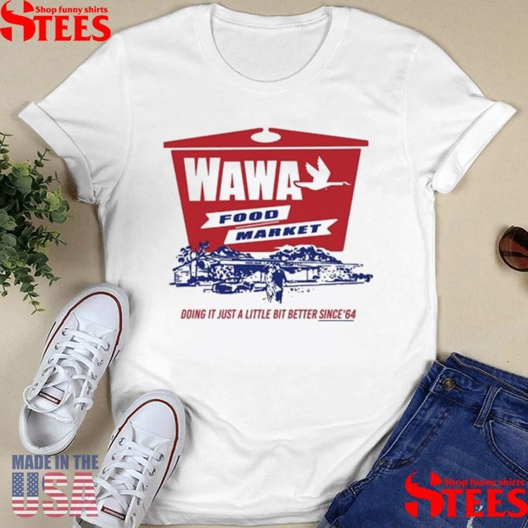 Wawa Food Market Doing It Just A Little Bit Better Since 64 Shirts