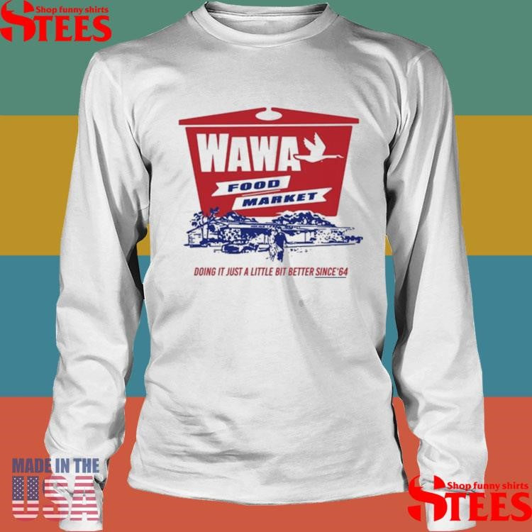 Wawa Food Market Doing It Just A Little Bit Better Since 64 Shirts