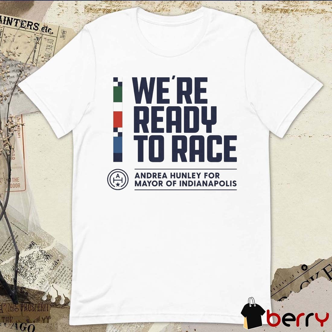We Are Ready To Race Andrea Hunley For Mayor Of Indianapolis t-shirt