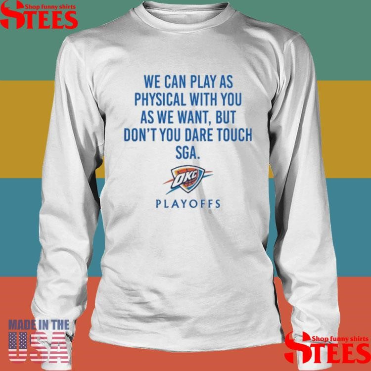 We Can Play As Physical With You As We Want Okc Playoffs Shirts