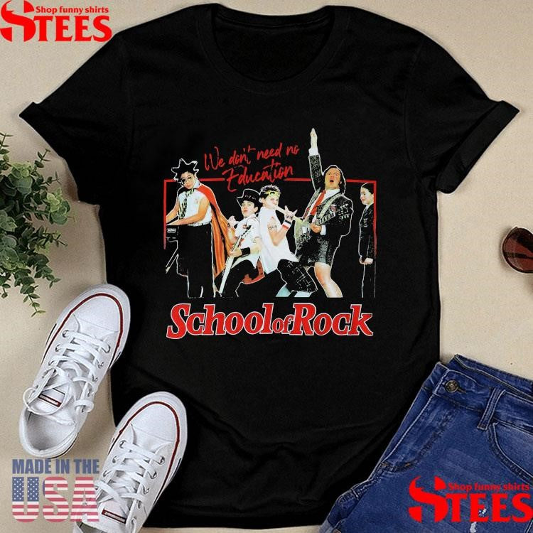 We Don’t Need No Education 85 School Of Rock T-shirt