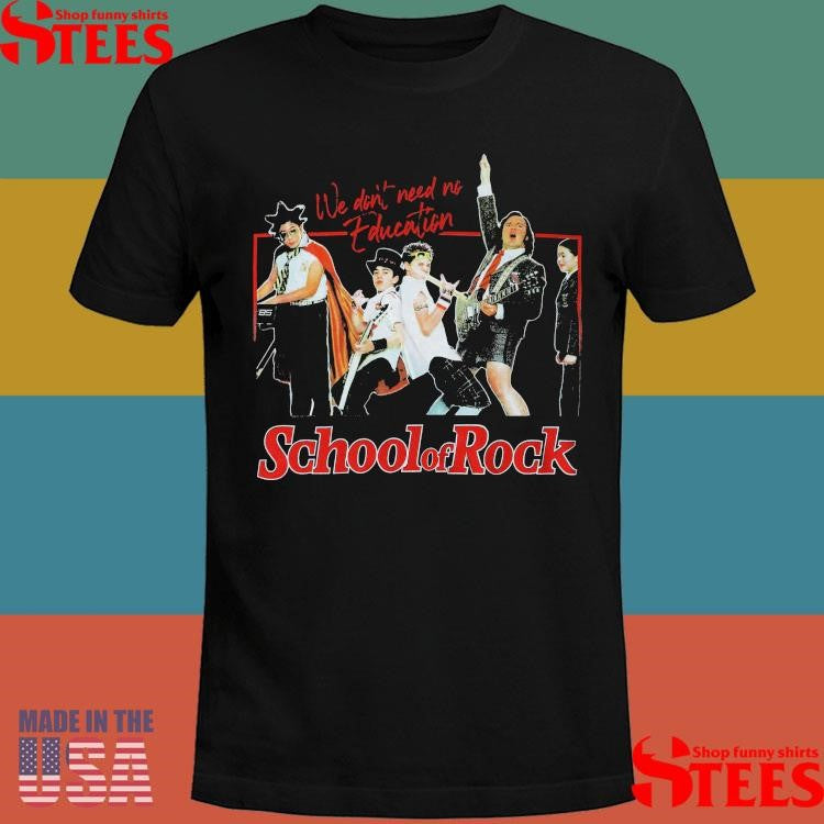 We Don’t Need No Education 85 School Of Rock T-shirt
