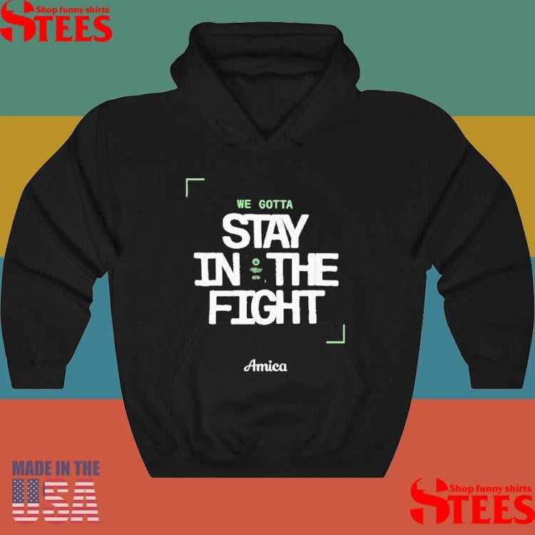 We Gotta Stay In The Fight Boston Celtics Shirts