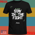 We Gotta Stay In The Fight Boston Celtics Shirts