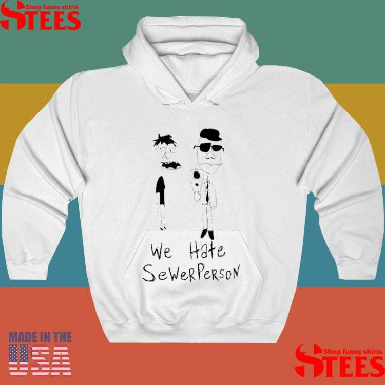 We Hate Sewer Person Shirts
