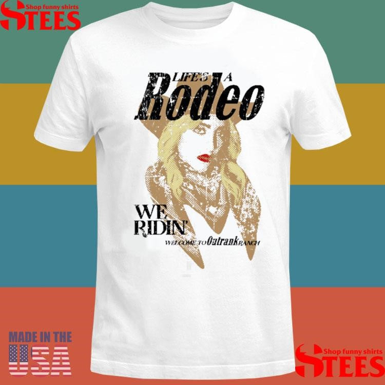 We Ridin Life’s A Rodeo We Ridin Welcome To Outrank Ranch Shirts