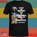 We Sent Our Bravest To Do The Impossible And Die For The Ungrateful Shirts
