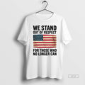 Official We Stand Out Of Respect For Those Who No Longer Can Usa Flag T-Shirts, Hoodie, Sweatshirt | CiraTrend.com