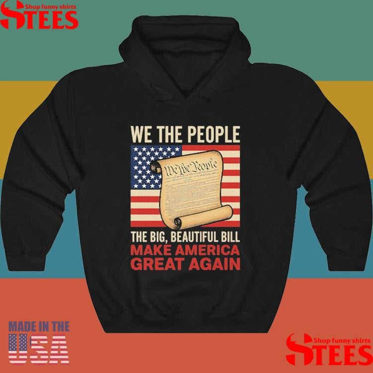 We The People The Big Beautiful Bill Make America Great Again T-shirt