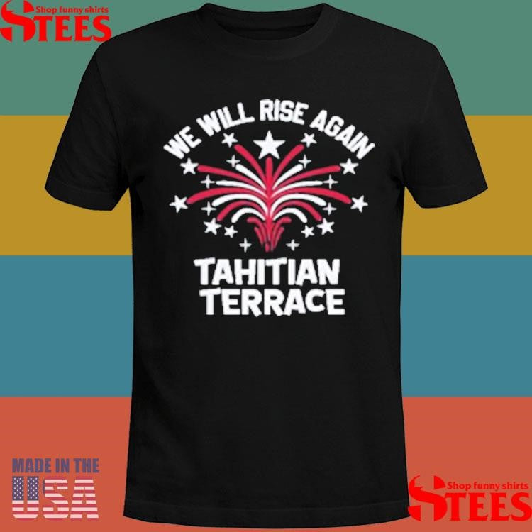 We Will Rise Again Tahitian Terrace T-shirt