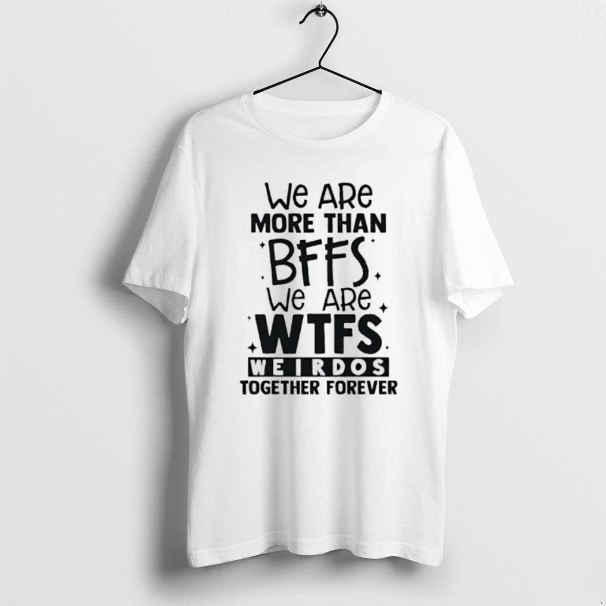 Official We Are More Than Bffs We Are Wtfs Weirdos Together Forever T-Shirts, Hoodie, Sweatshirt | CiraTrend.com