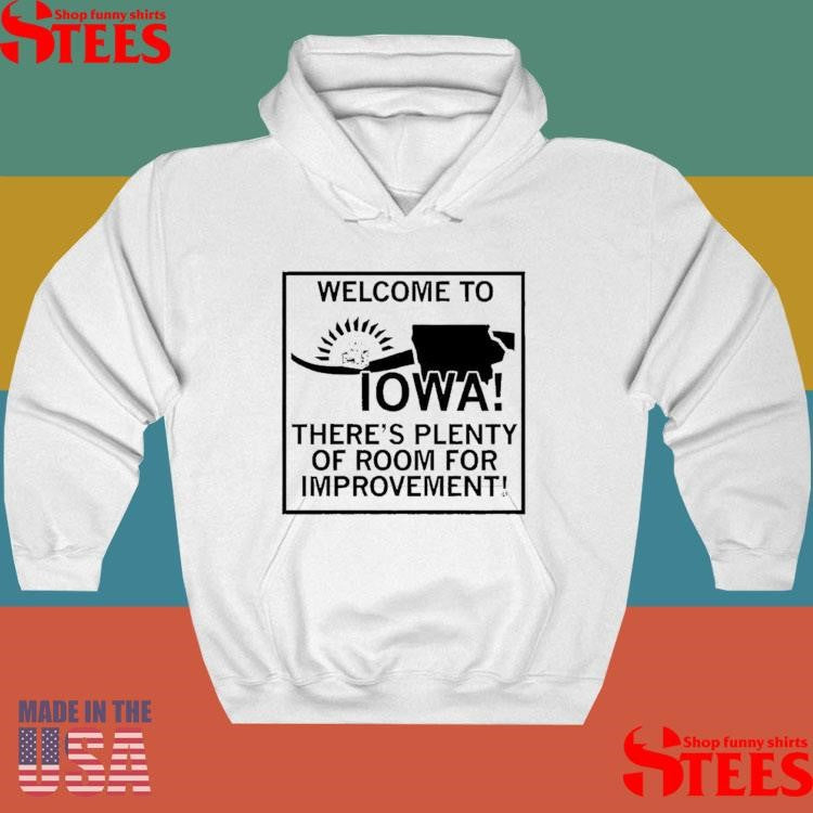 Welcome To Iowa There’s Plenty Of Room For Improvement Shirts