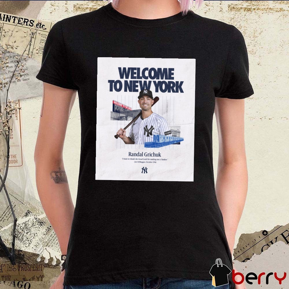 Welcome To New York Randal Grichuk I Want To Thank The Good Lord For Making Me A Yankee t-shirt