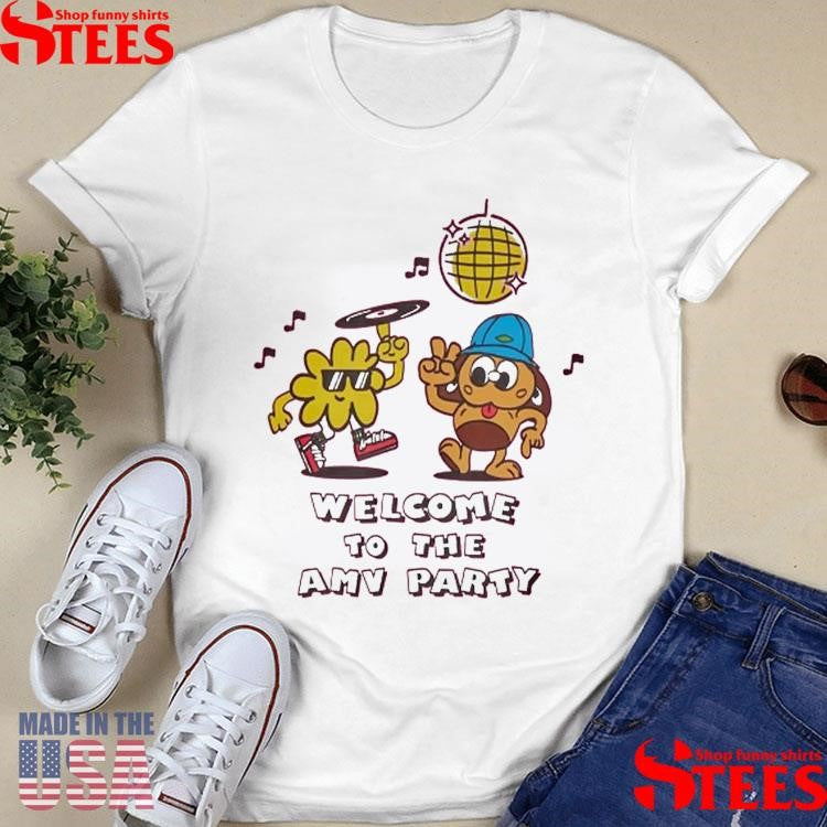 Welcome To The Amv Party Shirts