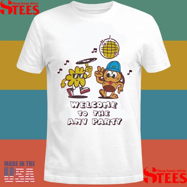 Welcome To The Amv Party Shirts