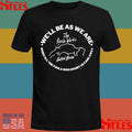 We’ll be as we are when all the fools who doubt us fade away T-shirt