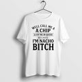 Official Well Call Me A A Chip And Dip Me In Queso Because Im Nacho T-Shirts, Hoodie, Sweatshirt | CiraTrend.com