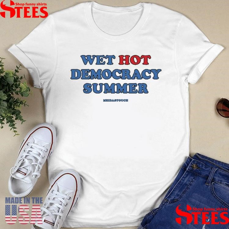 Wet Hot Democracy Summer Meidastouch Shirts
