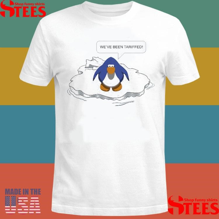 We’ve Been Tariffed! Shirts