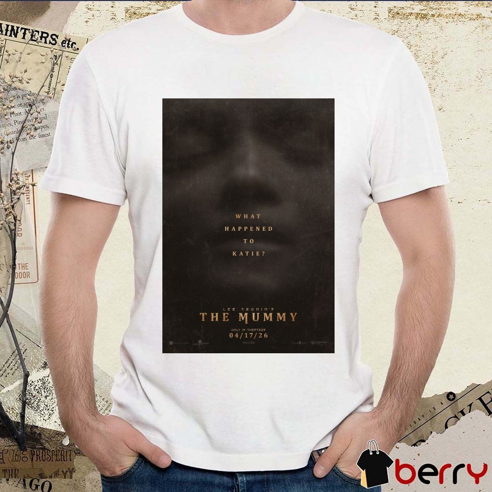 What Happened To Katie Lee Cronin’s The Mummy Only In Theaters April 17 2026 Poster t-shirt