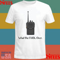 What The Fuck Over Funny Walkie Talkie Shirts