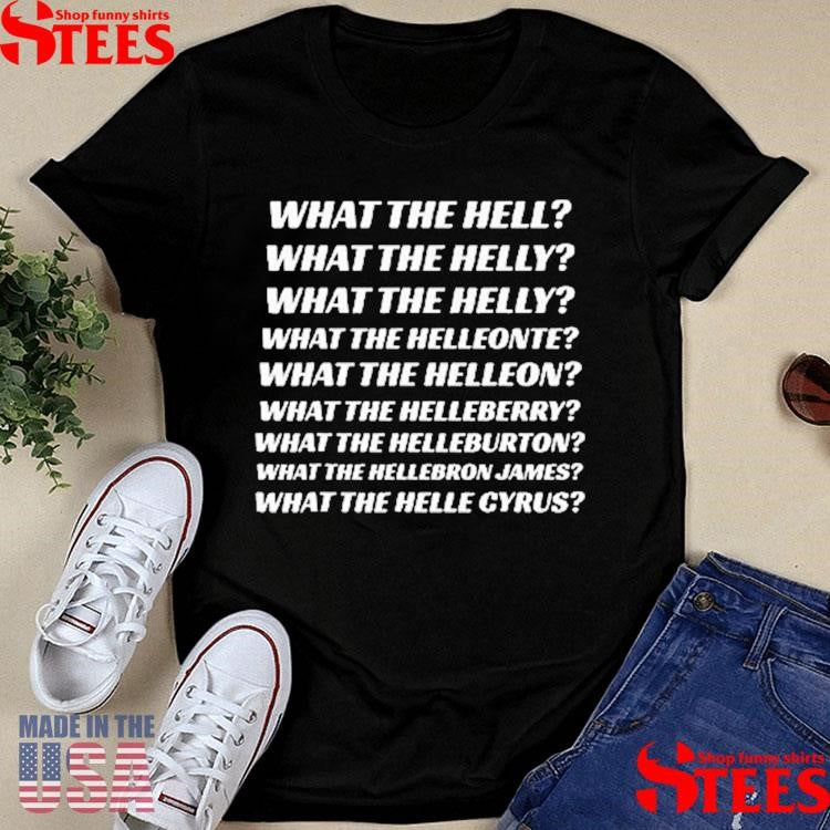 What The Hell What The Helly What The Helly What The Helleon Shirts