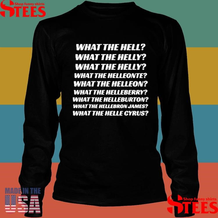 What The Hell What The Helly What The Helly What The Helleon Shirts