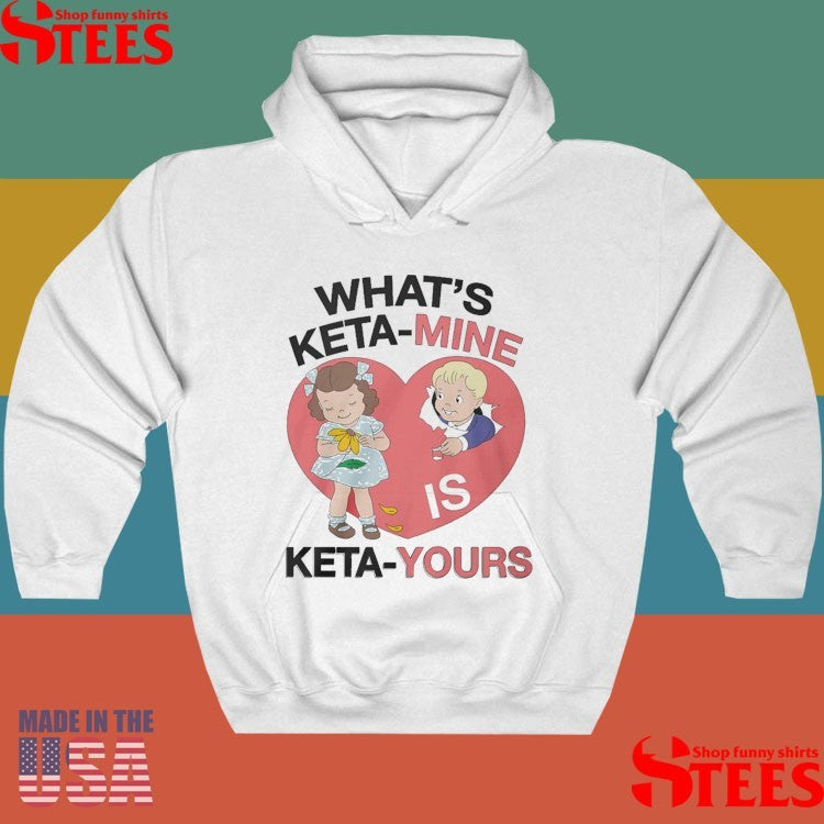 What’s Keta-mine Is Keta-yours T-shirt