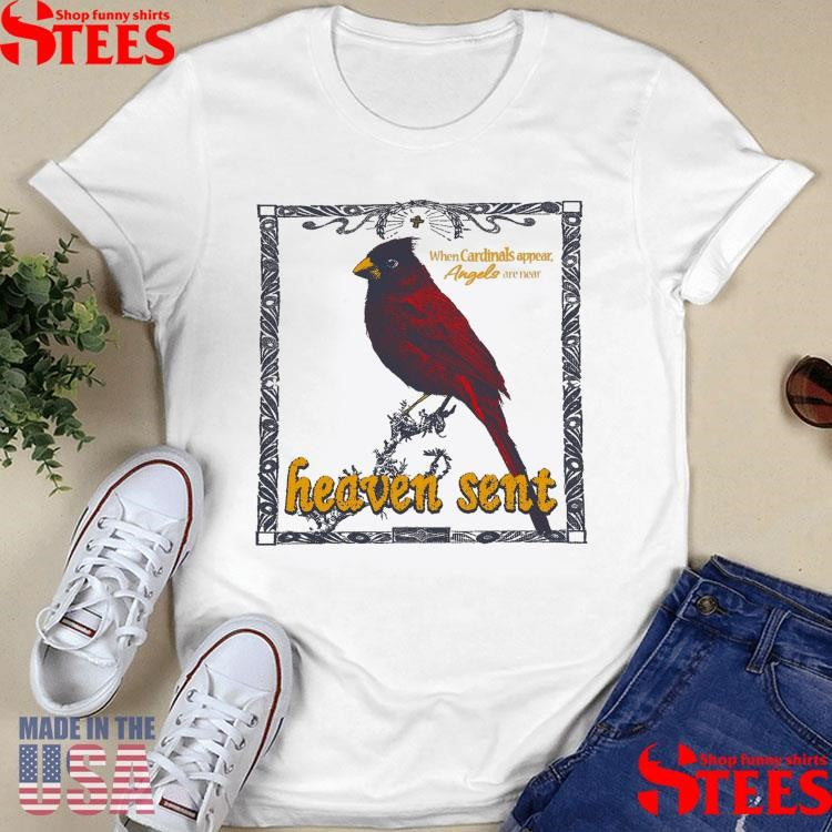 When Cardinals Appear Angels Are Near Heaven Sent Shirts