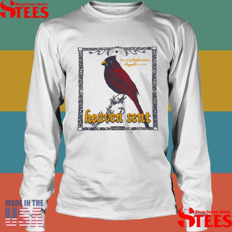 When Cardinals Appear Angels Are Near Heaven Sent Shirts