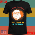 When I’m Dead Just Throw Me In The Trash Shirts
