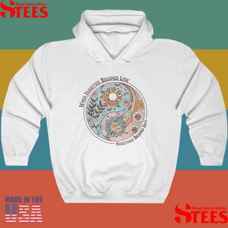 When Injustice Becomes Law Resistance Becomes Duty Shirts