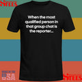 When The Most Qualified Person In That Group Chat Is The Reporter Shirts