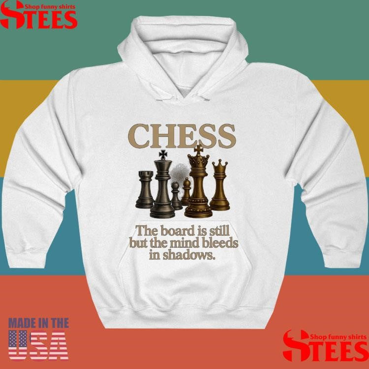 Where Kings Fall Chess The Board Is Still But The Mind Bleeds In Shadows T-shirt
