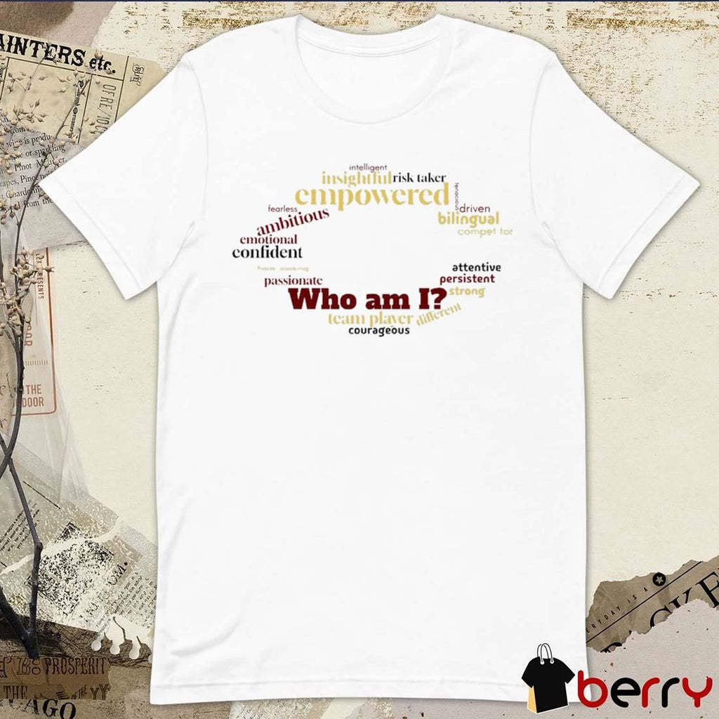 Who Am I Team Player Courageous Intelligent Insightful Risk Taker Empowered t-shirt