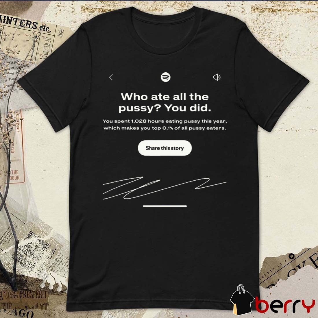 Who Ate All The Pussy You Did You Spent 1028 Hours Eating Pusy This Year t-shirt