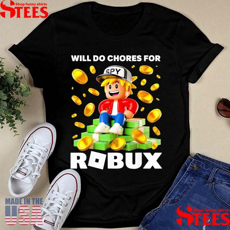 Will Do Chores For Robux T-shirt
