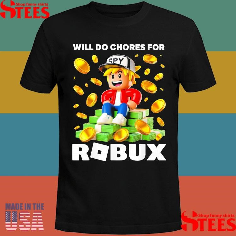 Will Do Chores For Robux T-shirt