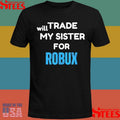 Will Trade My Sister For Robux T-shirt