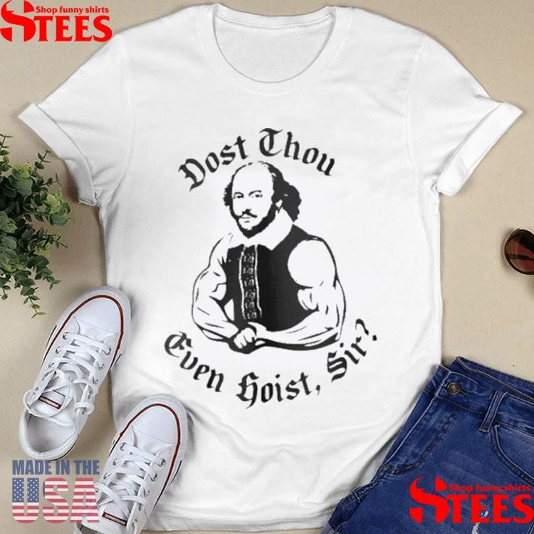 William Shakespeare Dost Thou Even Hoist Sir T-shirts