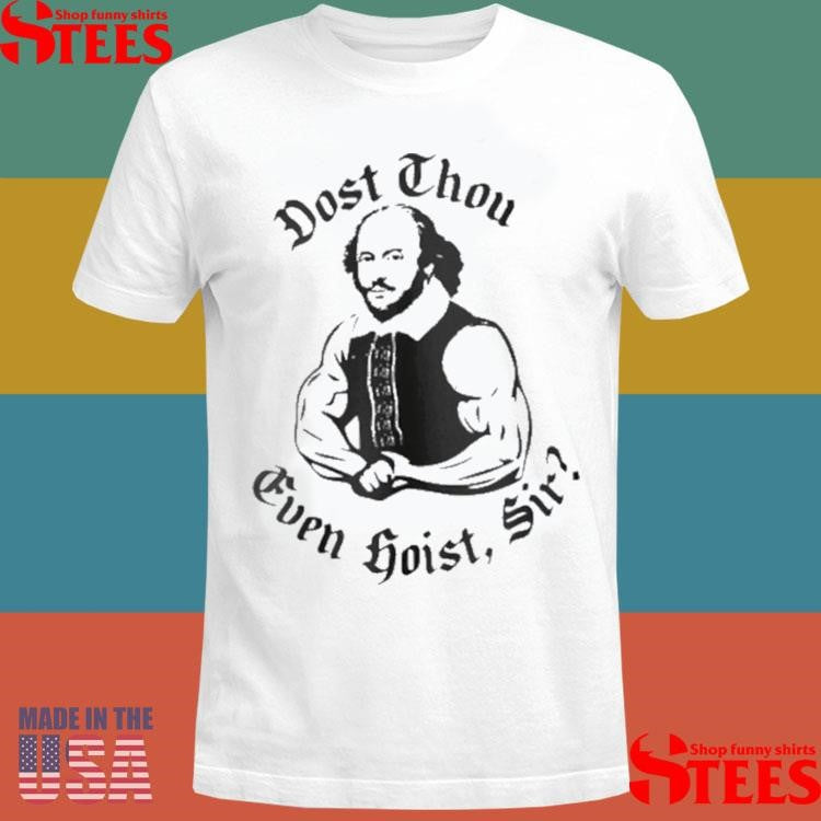 William Shakespeare Dost Thou Even Hoist Sir T-shirts